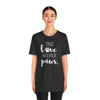 True Love Has Four Paws - T-Shirt