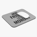 More Friday Less Monday - Mouse Pad
