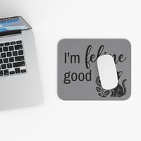 I'm Feline Good - Mouse Pad