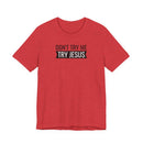 Don't Try Me, Try Jesus - T-Shirt