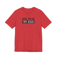 Don't Try Me, Try Jesus - T-Shirt