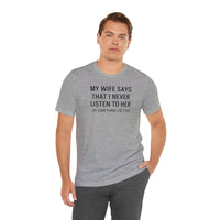 My Wife Says That I Never Listen - T-Shirt