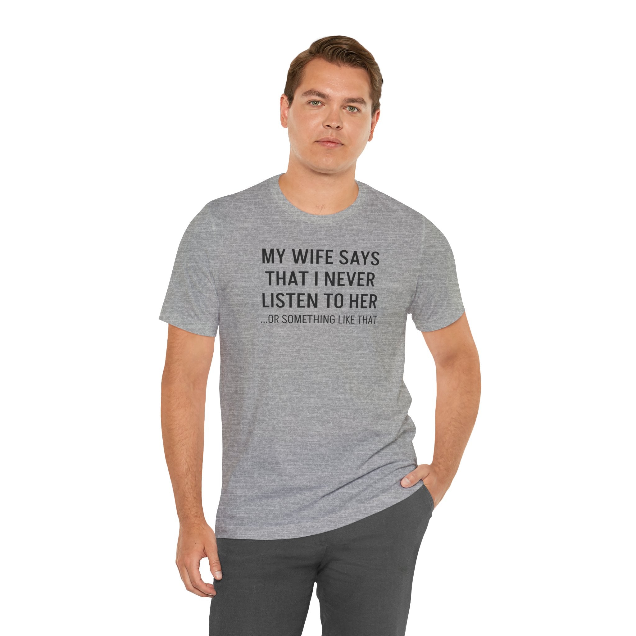 My Wife Says That I Never Listen - T-Shirt