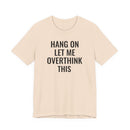 Hang On Let Me Overthink This - T-Shirt