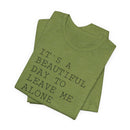It's a Beautiful Day to Leave Me Alone - T-Shirt