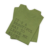 It's a Beautiful Day to Leave Me Alone - T-Shirt