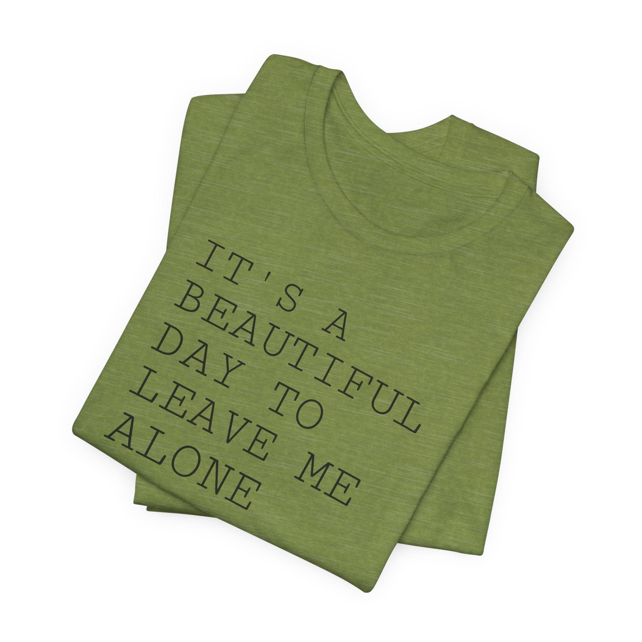 It's a Beautiful Day to Leave Me Alone - T-Shirt