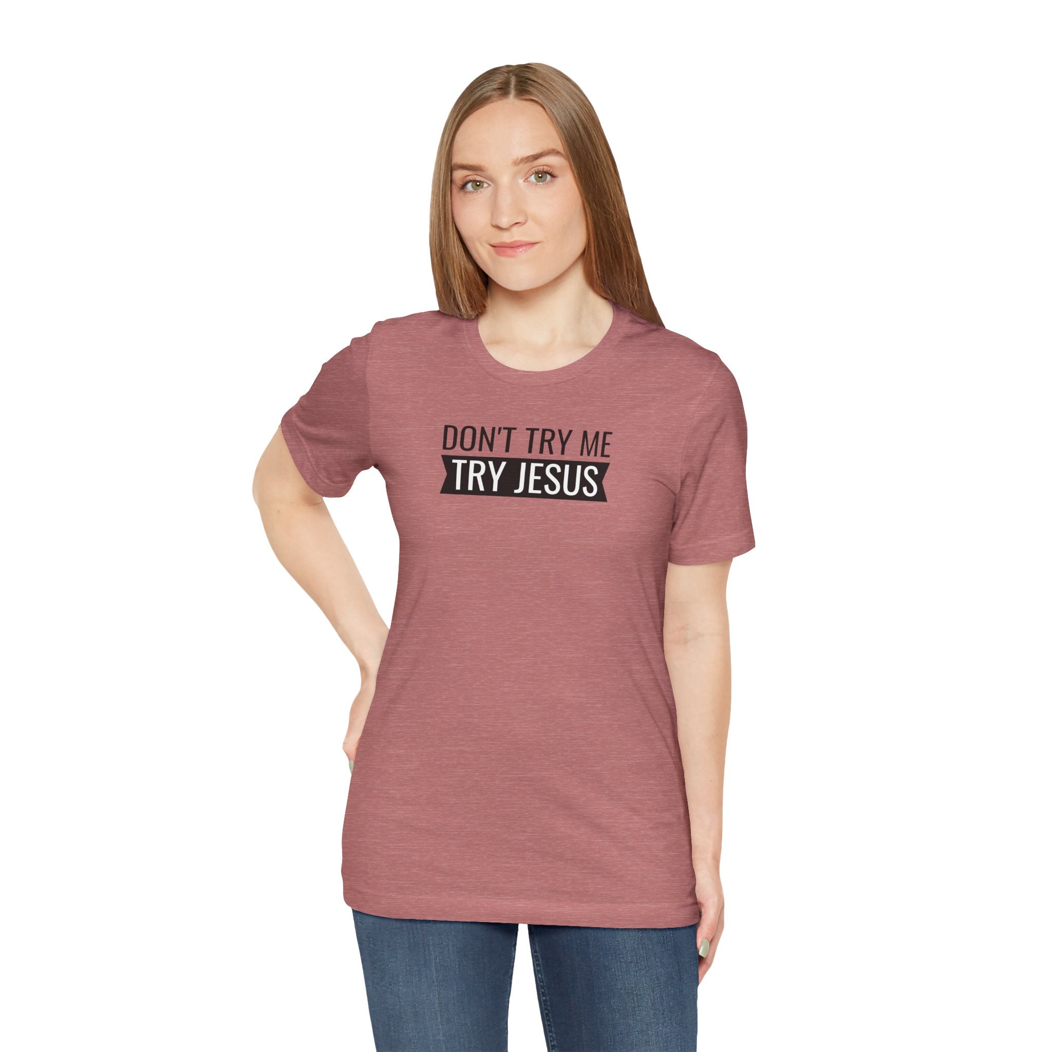 Don't Try Me, Try Jesus - T-Shirt