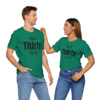 Talk Thirty to Me - T-Shirt