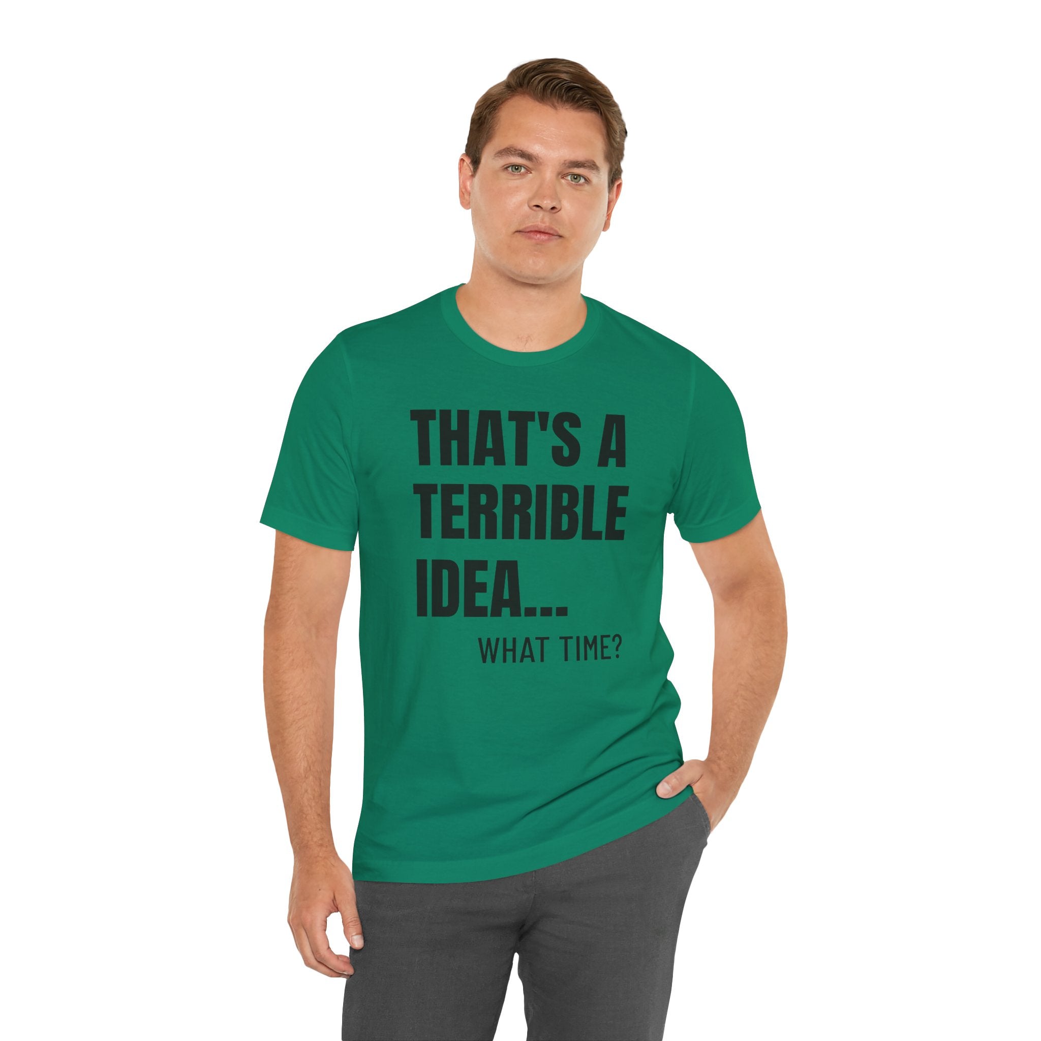 That's a Terrible Idea - T-Shirt