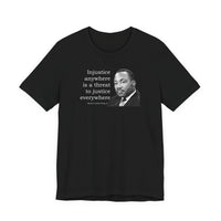 Injustice Anywhere Is a Threat to Justice Everywhere - T-Shirt