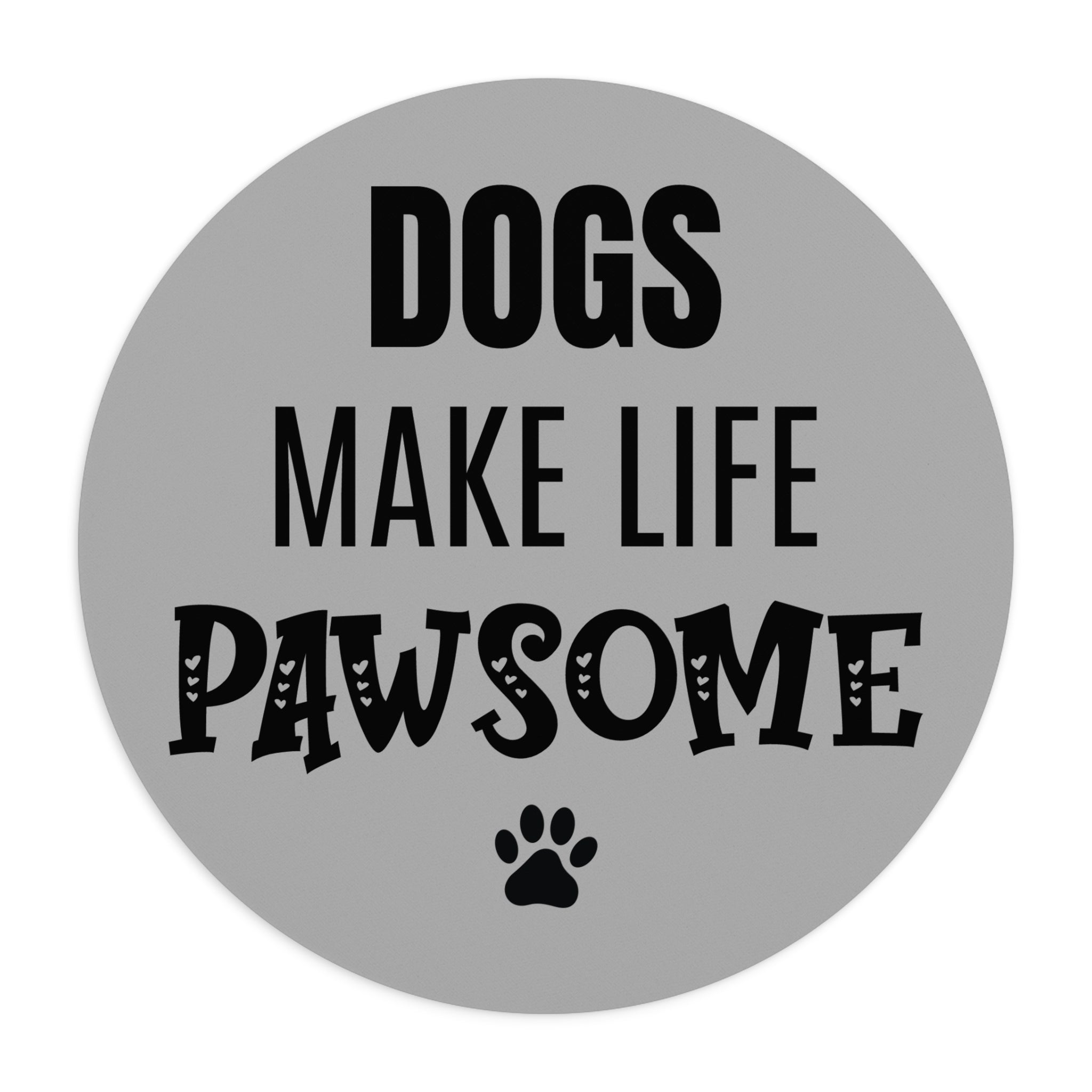 Dogs Make Life Pawsome - Mouse Pad