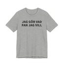 Jag Gör Vad Fan Jag Vill - T-Shirt