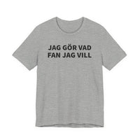 Jag Gör Vad Fan Jag Vill - T-Shirt