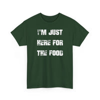 I'm Just Here for the Food - T-Shirt