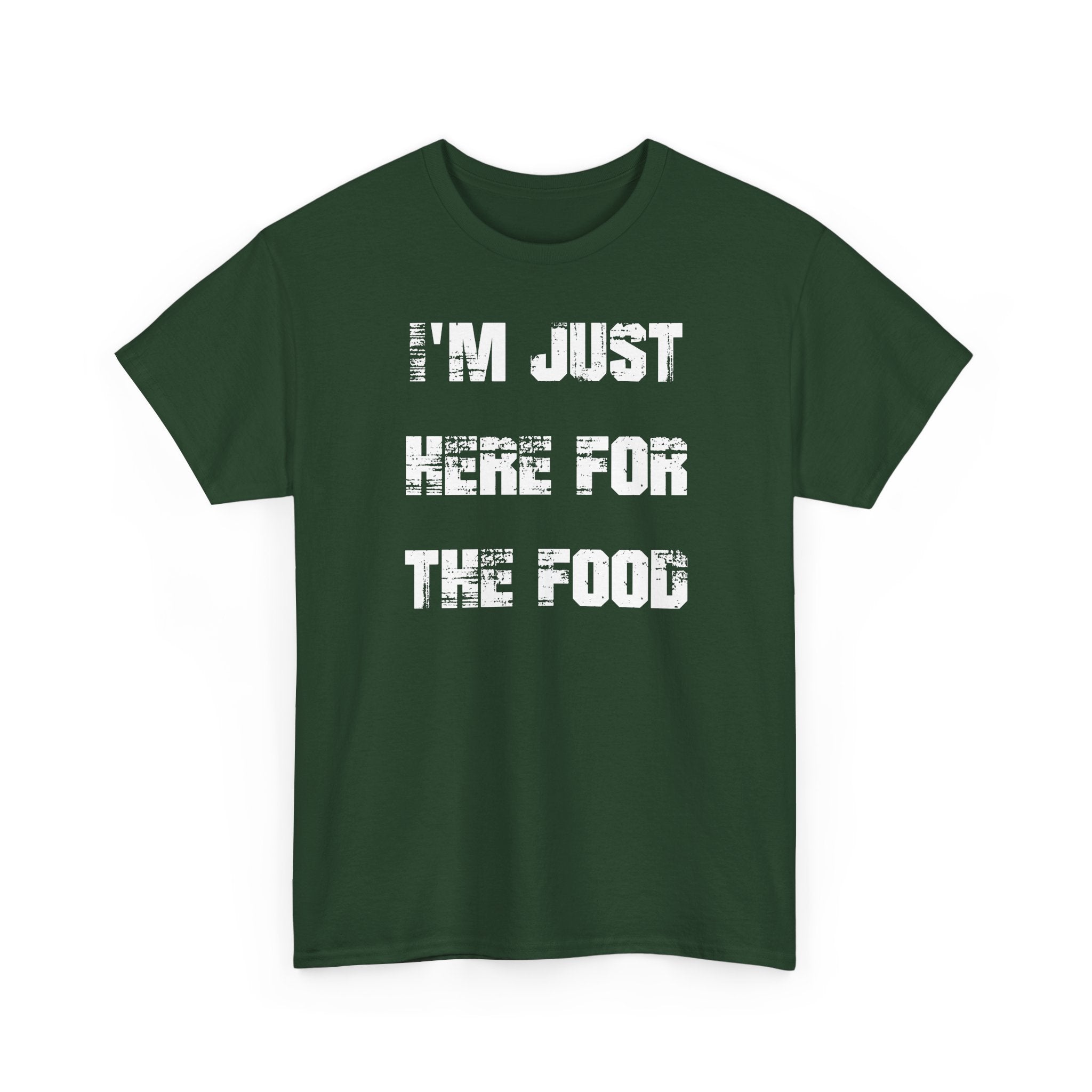 I'm Just Here for the Food - T-Shirt
