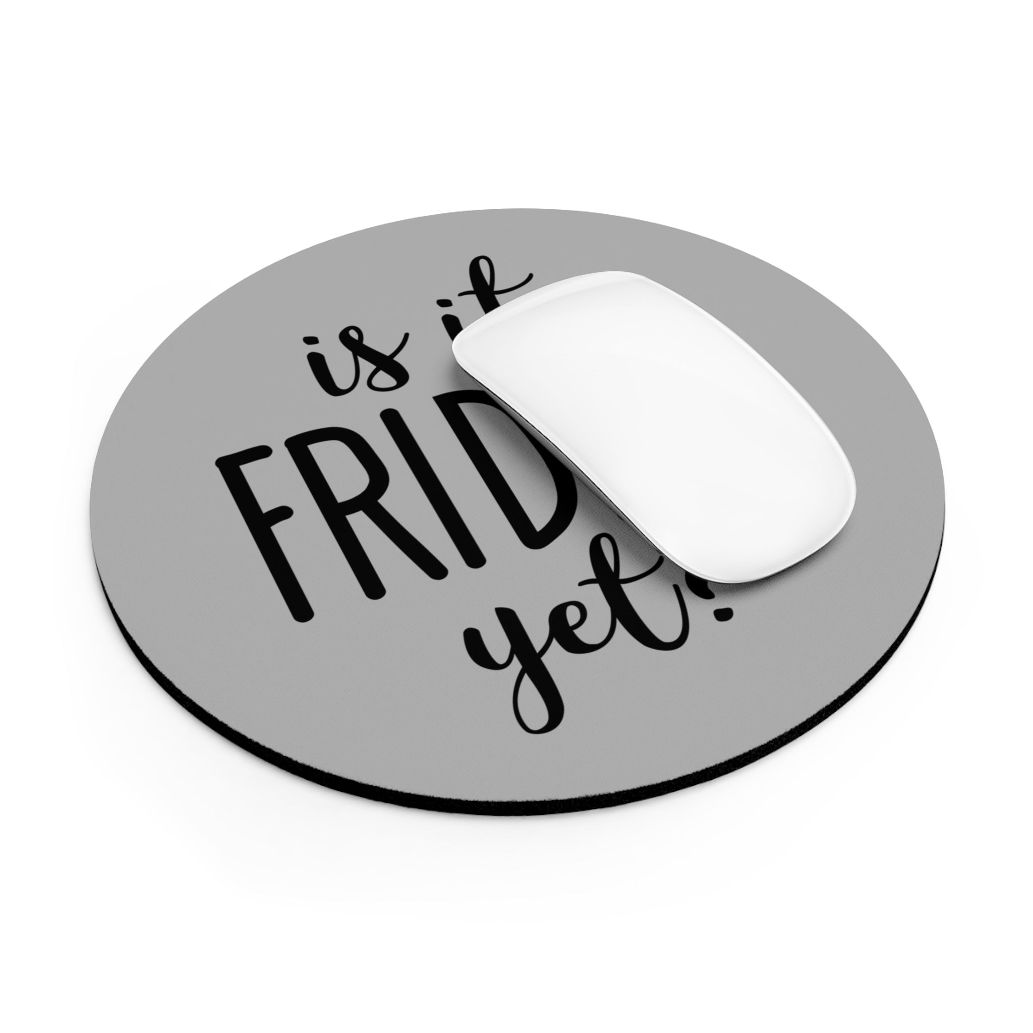 Is It Friday Yet - Mouse Pad
