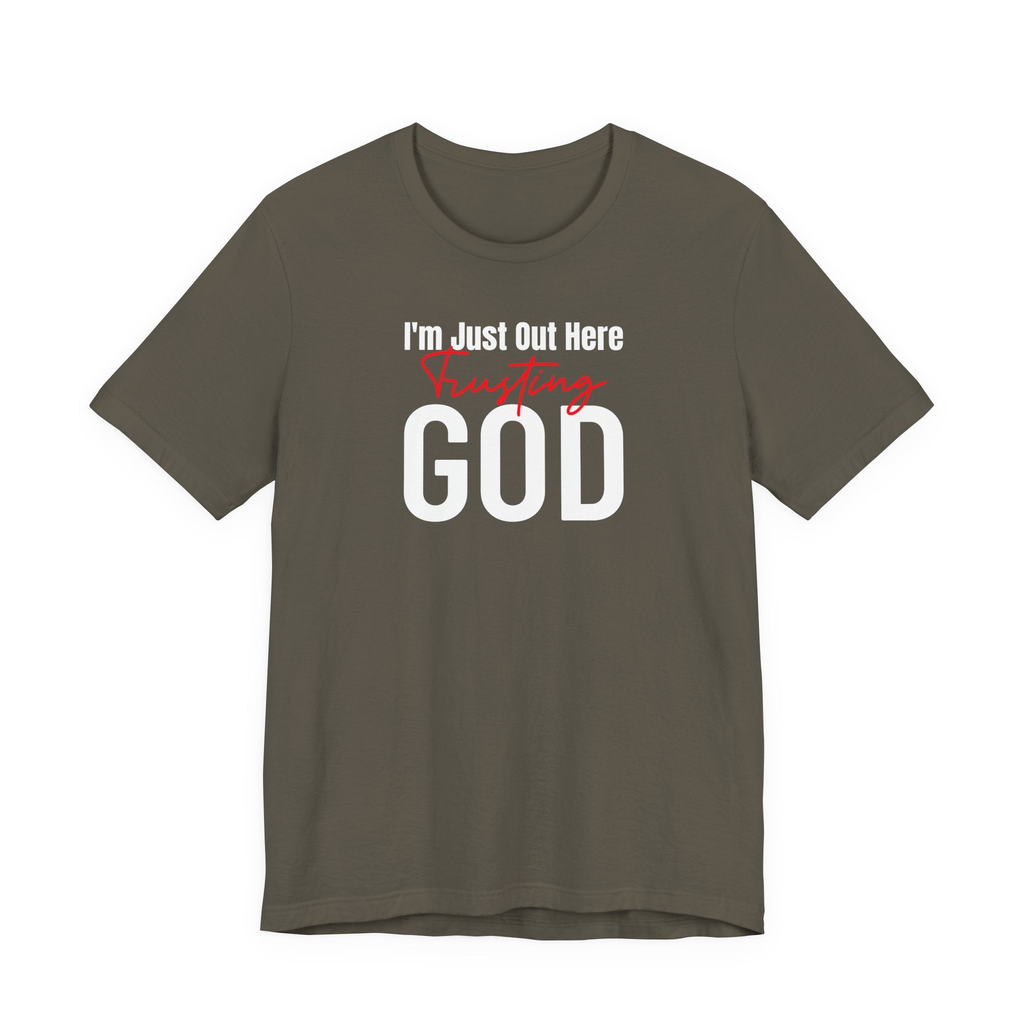 I'm Just Out Here Trusting God - T-Shirt