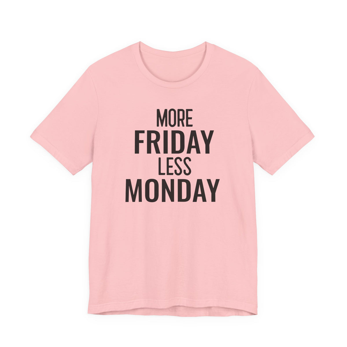 More Friday Less Monday - T-Shirt
