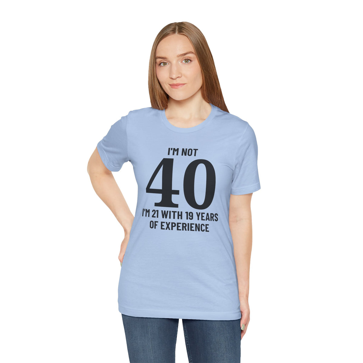 I'm Not 40, I'm 21 with 19 Years of Experience - T-Shirt