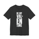 Be My Valentine - T-Shirt