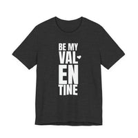 Be My Valentine - T-Shirt