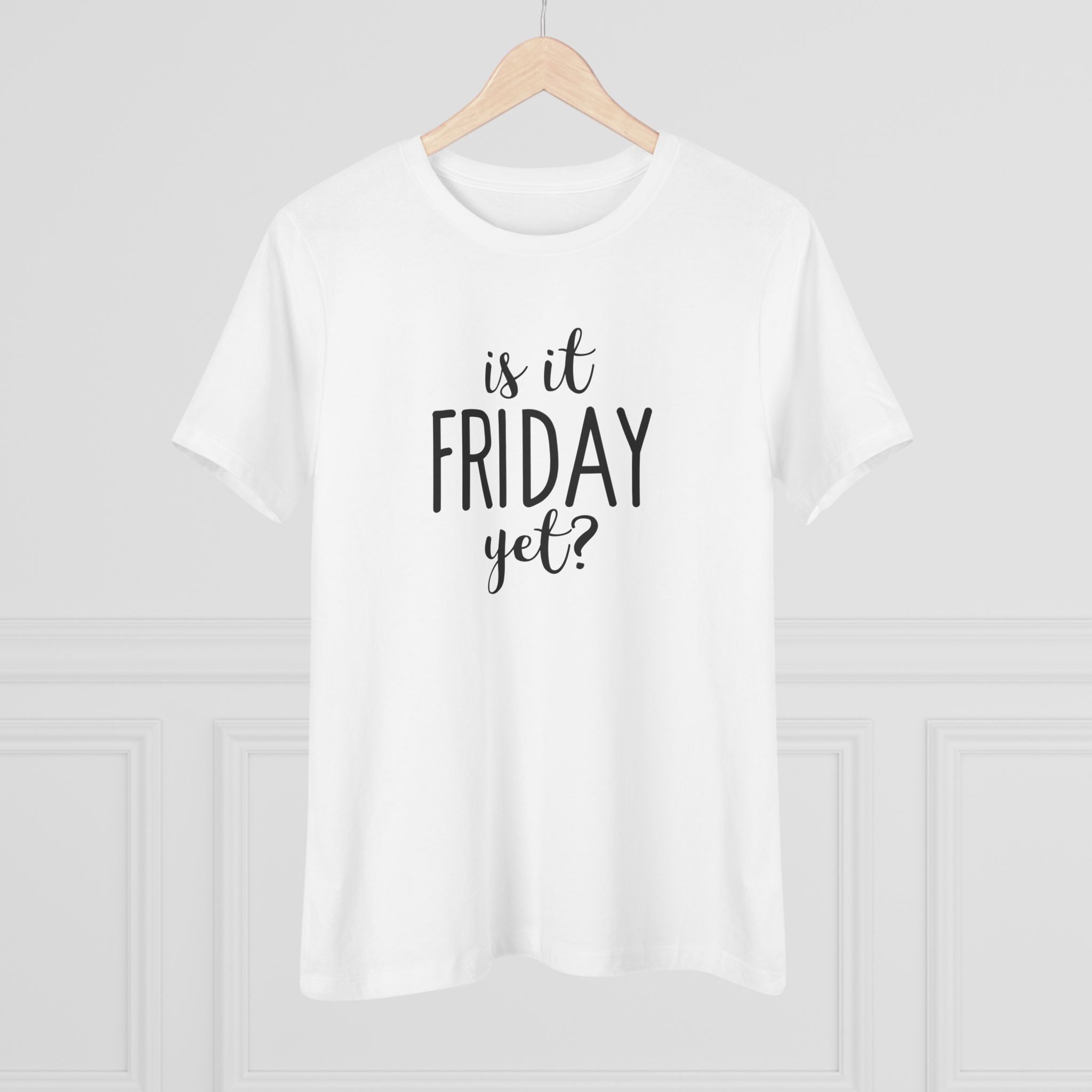 Is It Friday Yet - T-Shirt
