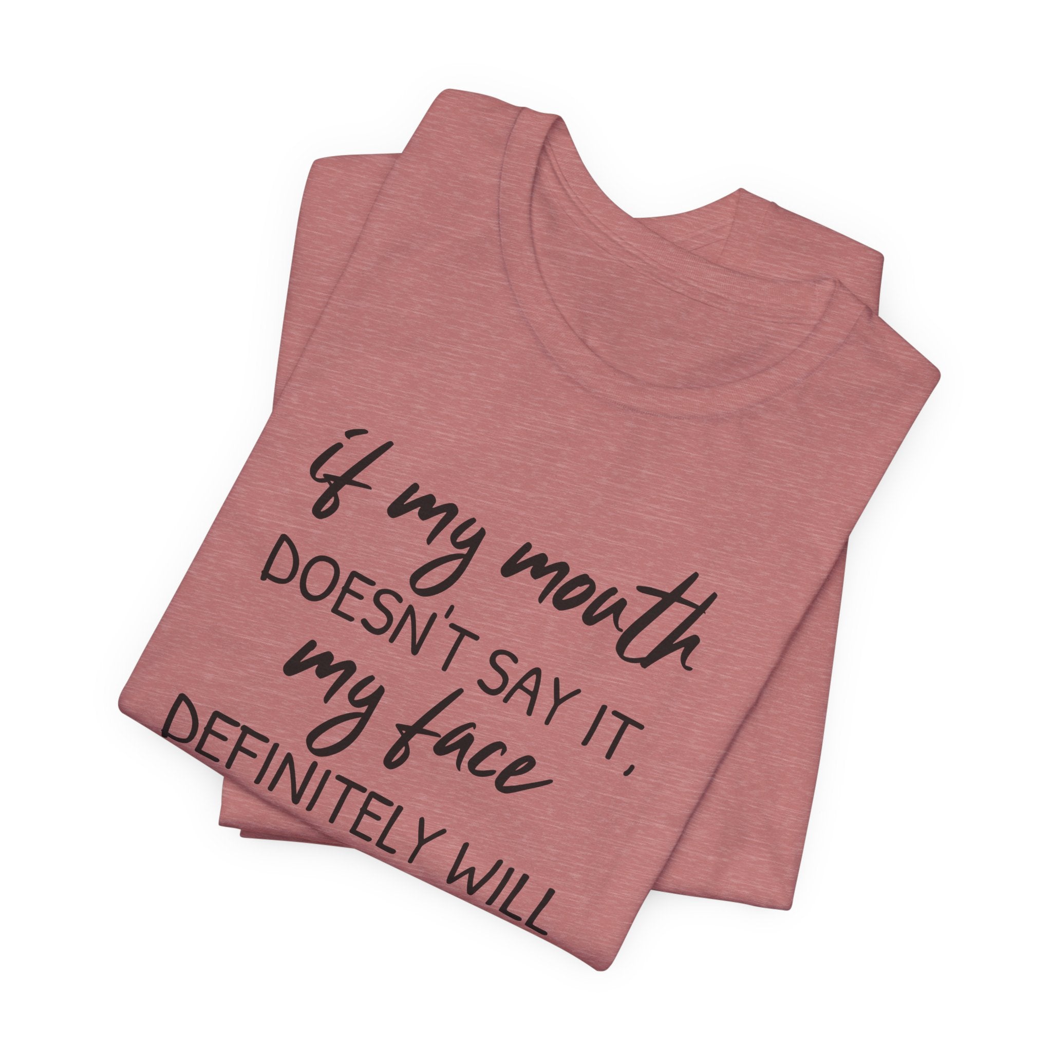 If My Mouth Doesn't Say It - T-Shirt