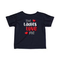 The Ladies Love Me - Infant T-Shirt