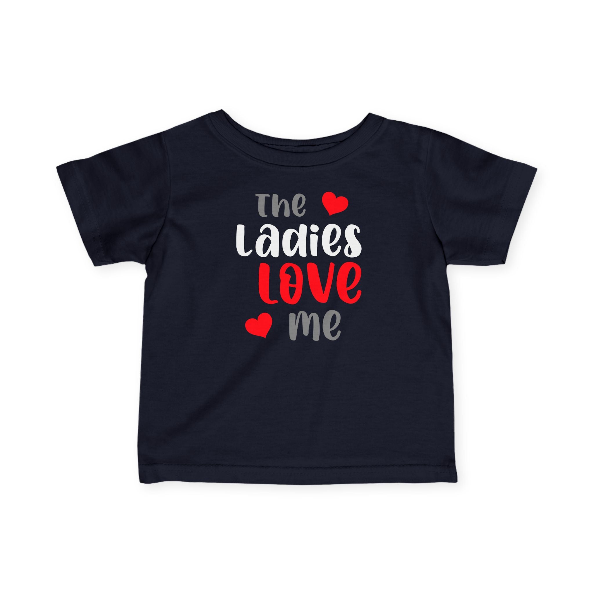 The Ladies Love Me - Infant T-Shirt