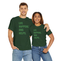 Life Happens Dog Helps - T-Shirt