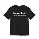 I Never Lose, I Either Win or Learn - T-Shirt