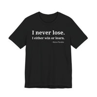 I Never Lose, I Either Win or Learn - T-Shirt