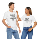 Hang On Let Me Overthink This - T-Shirt