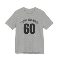 This Guy Just Turned 60 - T-Shirt