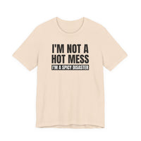 I'm Not a Hot Mess, I'm a Spicy Disaster - T-Shirt