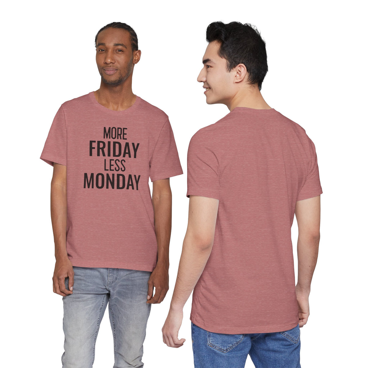 More Friday Less Monday - T-Shirt