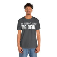 I'm Kind Of A Big Deal - T-Shirt