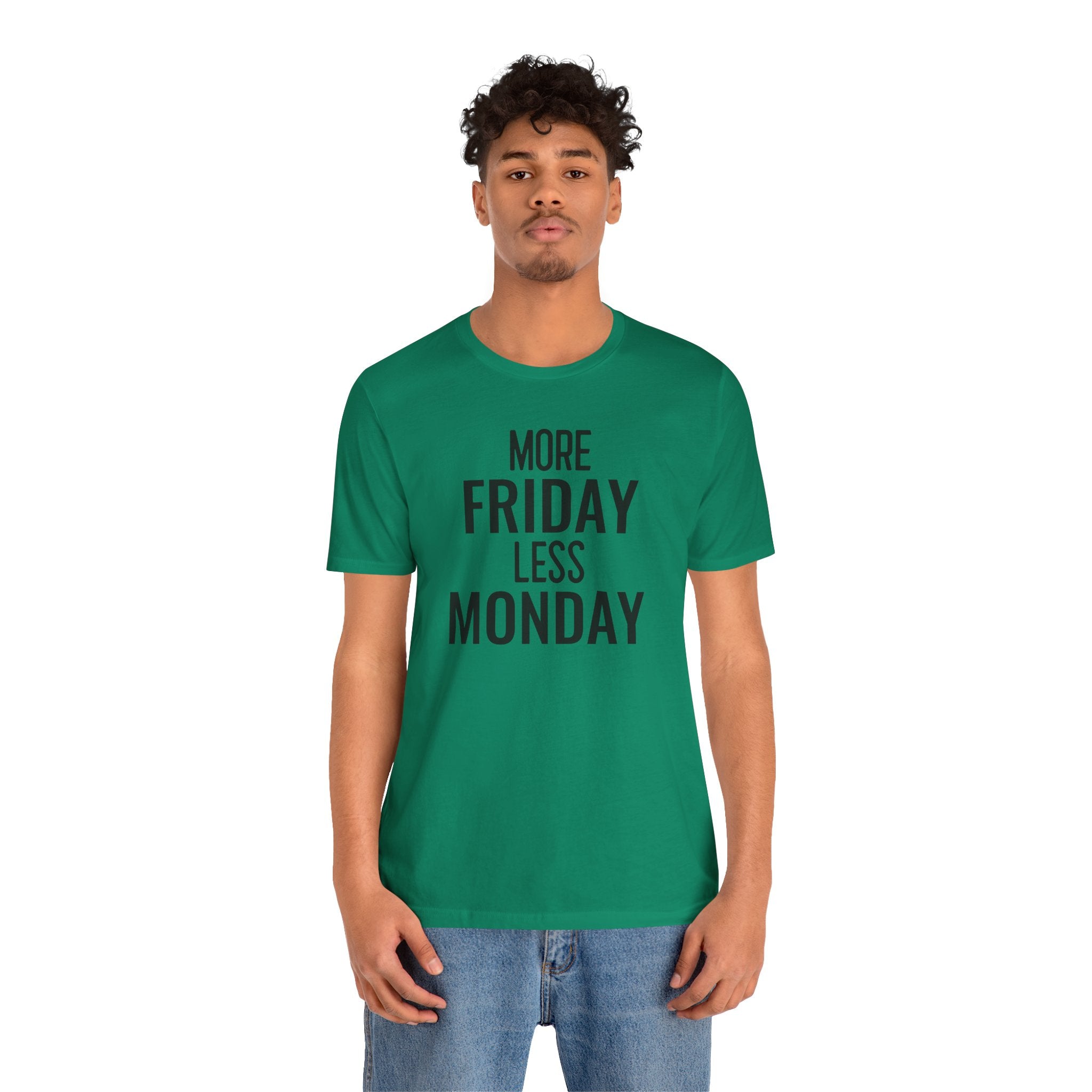 More Friday Less Monday - T-Shirt