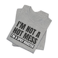 I'm Not a Hot Mess, I'm a Spicy Disaster - T-Shirt