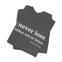 I Never Lose, I Either Win or Learn - T-Shirt