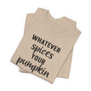Whatever Spices Your Pumpkin - T-Shirt