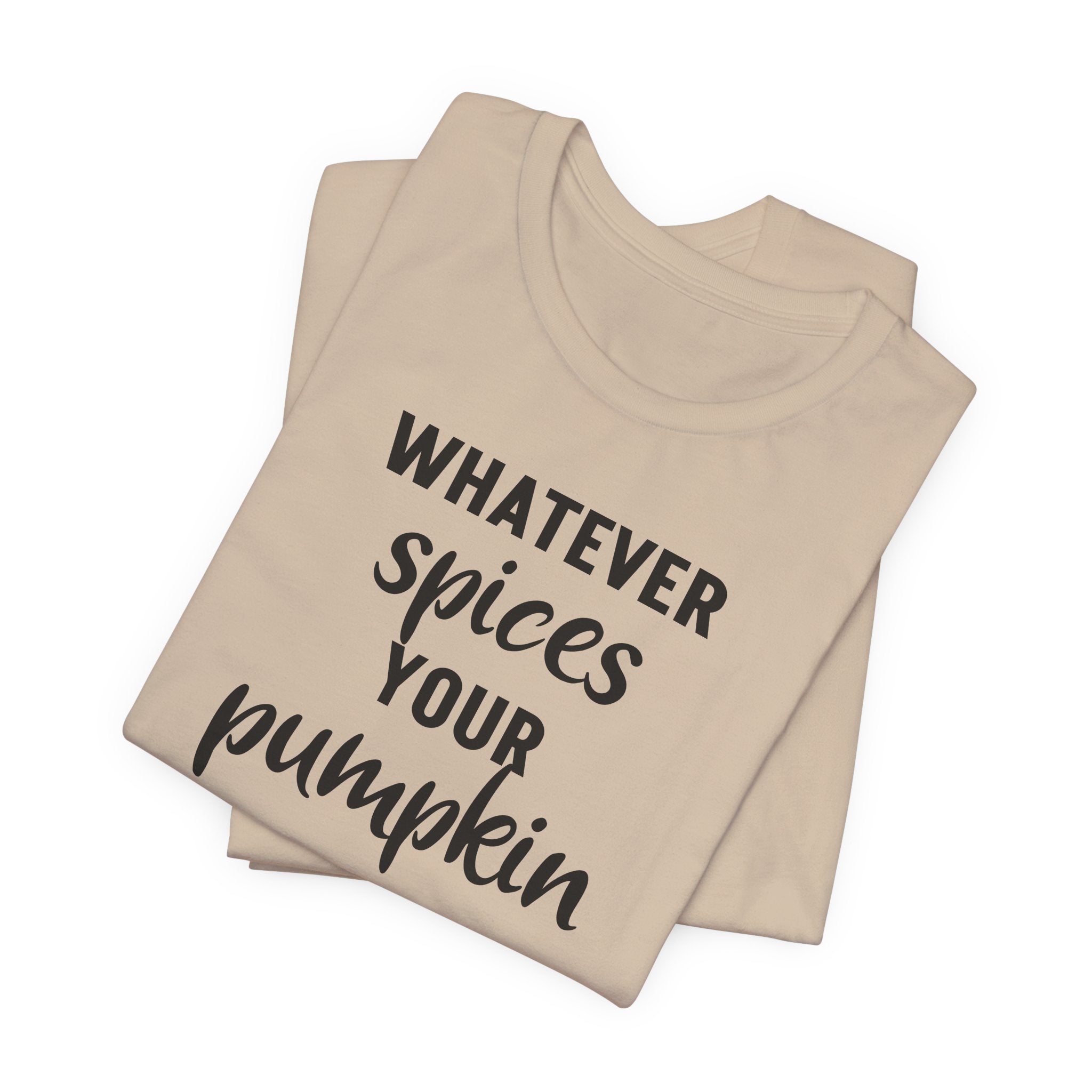 Whatever Spices Your Pumpkin - T-Shirt