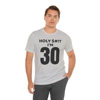 Holy $#!T I'm 30 - T-Shirt