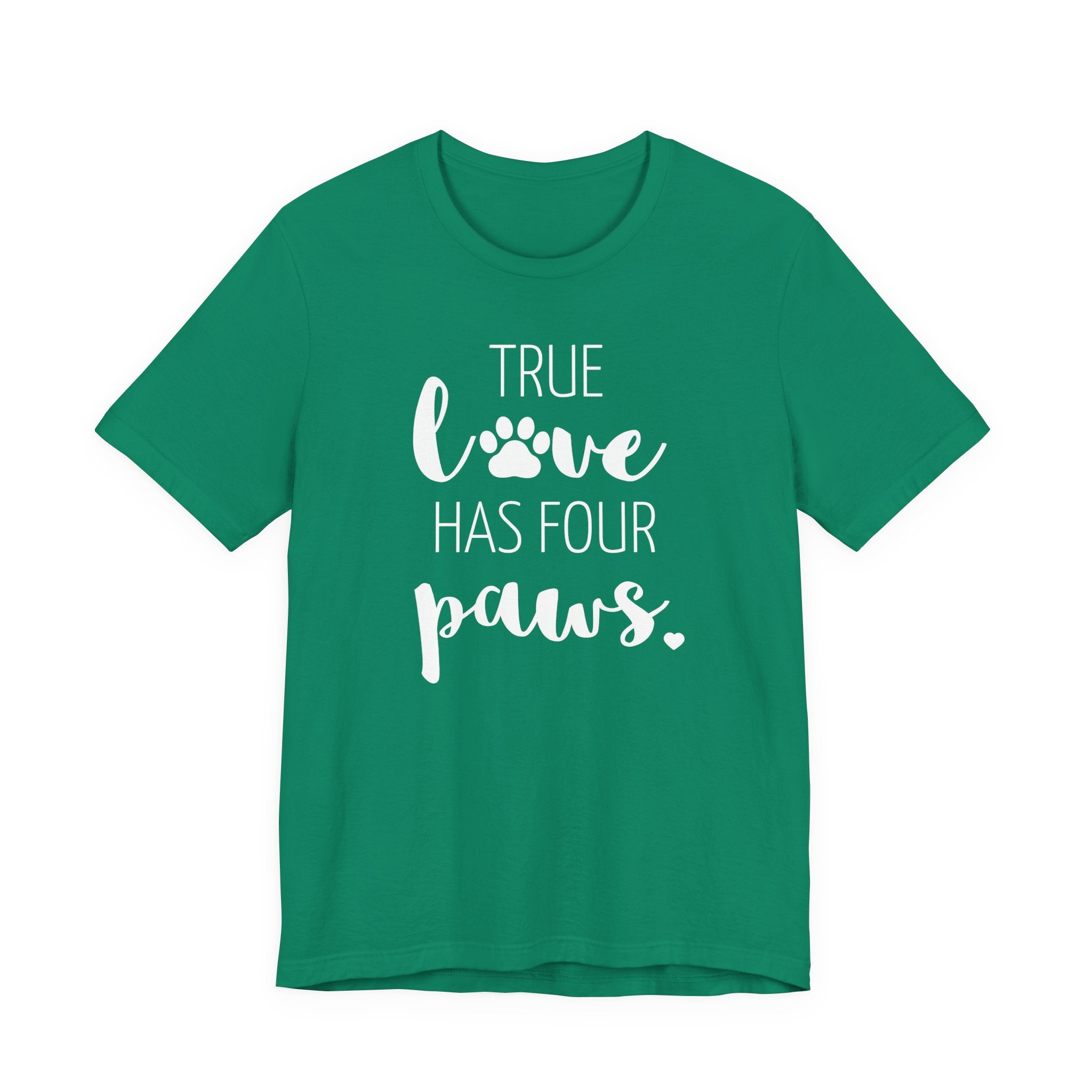 True Love Has Four Paws - T-Shirt