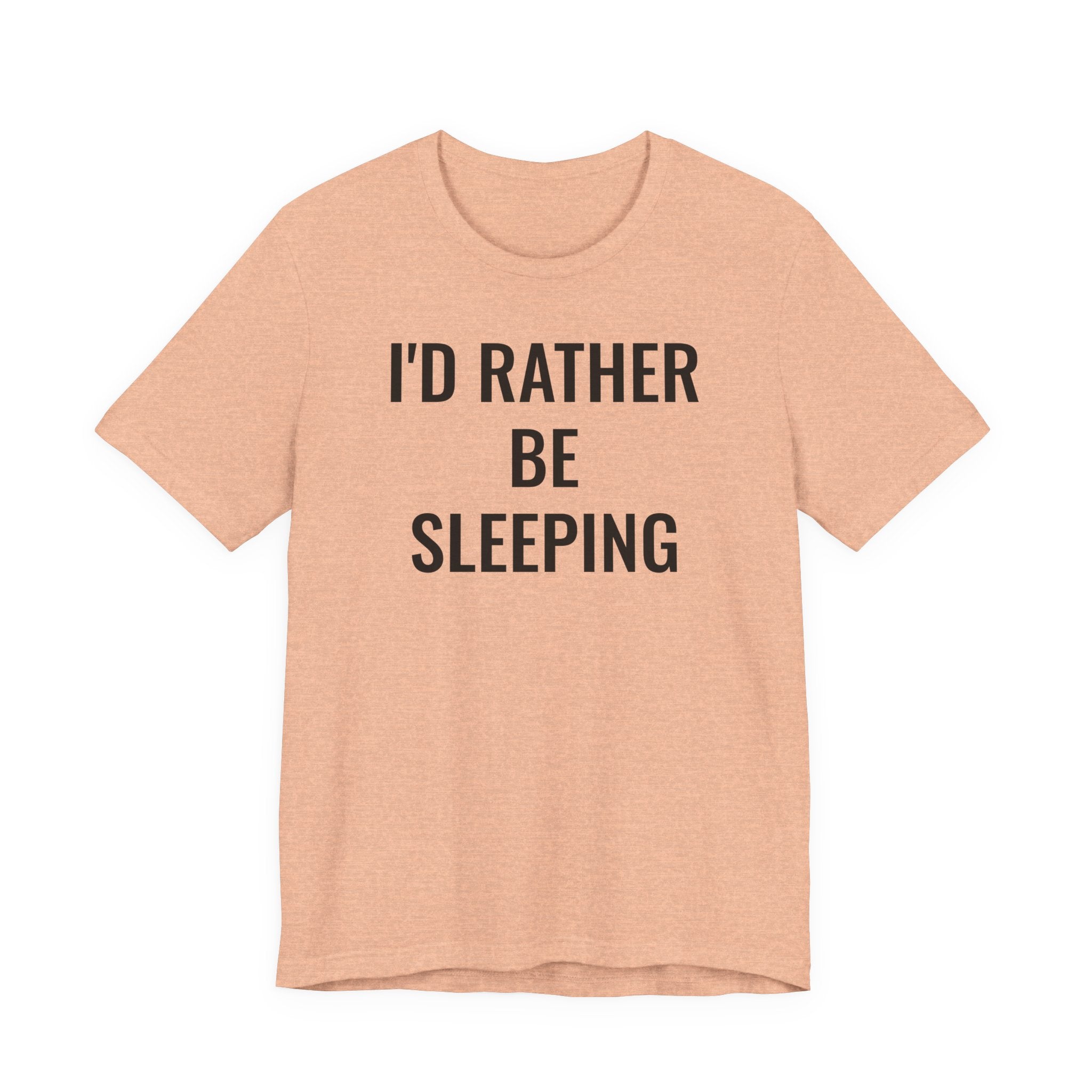 I'd Rather Be Sleeping - T-Shirt