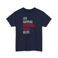 Life Happens, Christmas Music Helps - T-Shirt