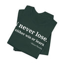 I Never Lose, I Either Win or Learn - T-Shirt