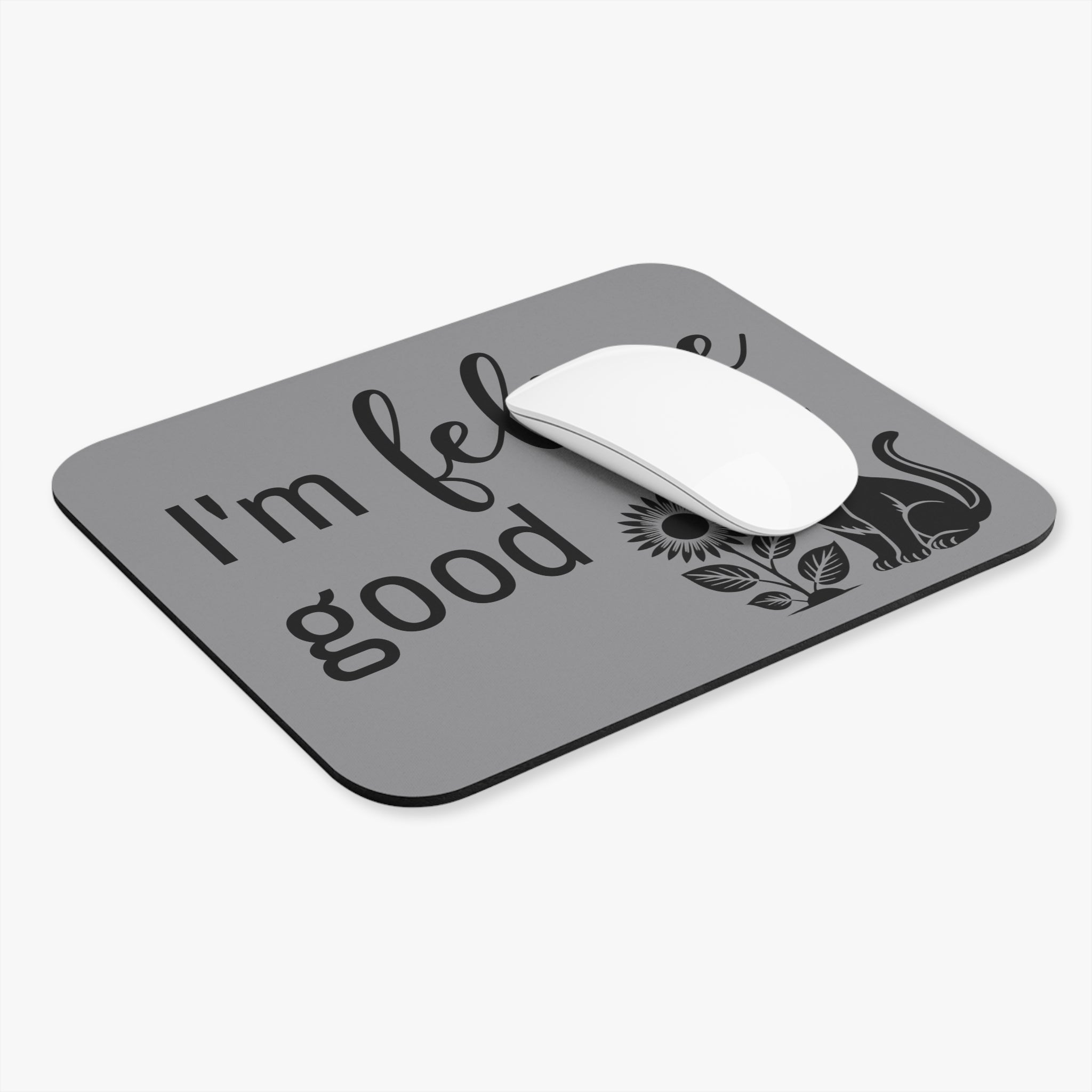 I'm Feline Good - Mouse Pad