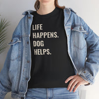 Life Happens Dog Helps - T-Shirt